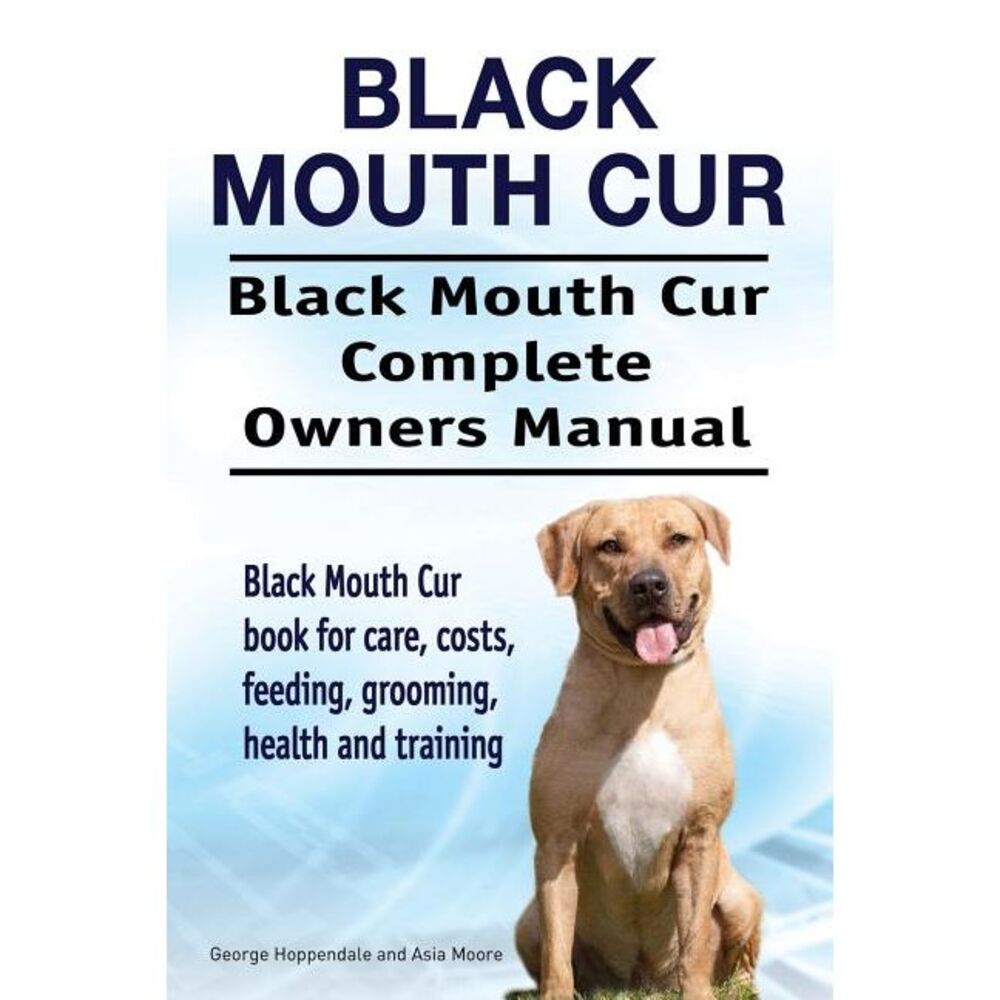 Black Mouth Cur. Black Mouth Cur Complete Owners Manual. Black Mouth Cur book fo